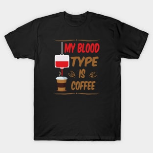 My Blood Type Is Coffee T-Shirt